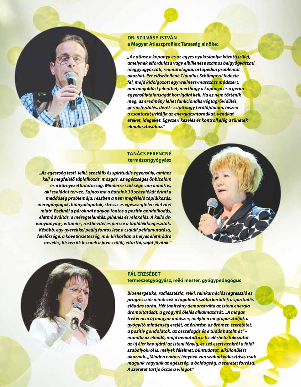 Ezt először René Claudius Schümperli fedezte fel, majd kidolgozott egy wellness-masszázs módszert, ami megoldást jelenthet, merthogy a koponya és a gerinc egyensúlytalanságát korrigálni kell.