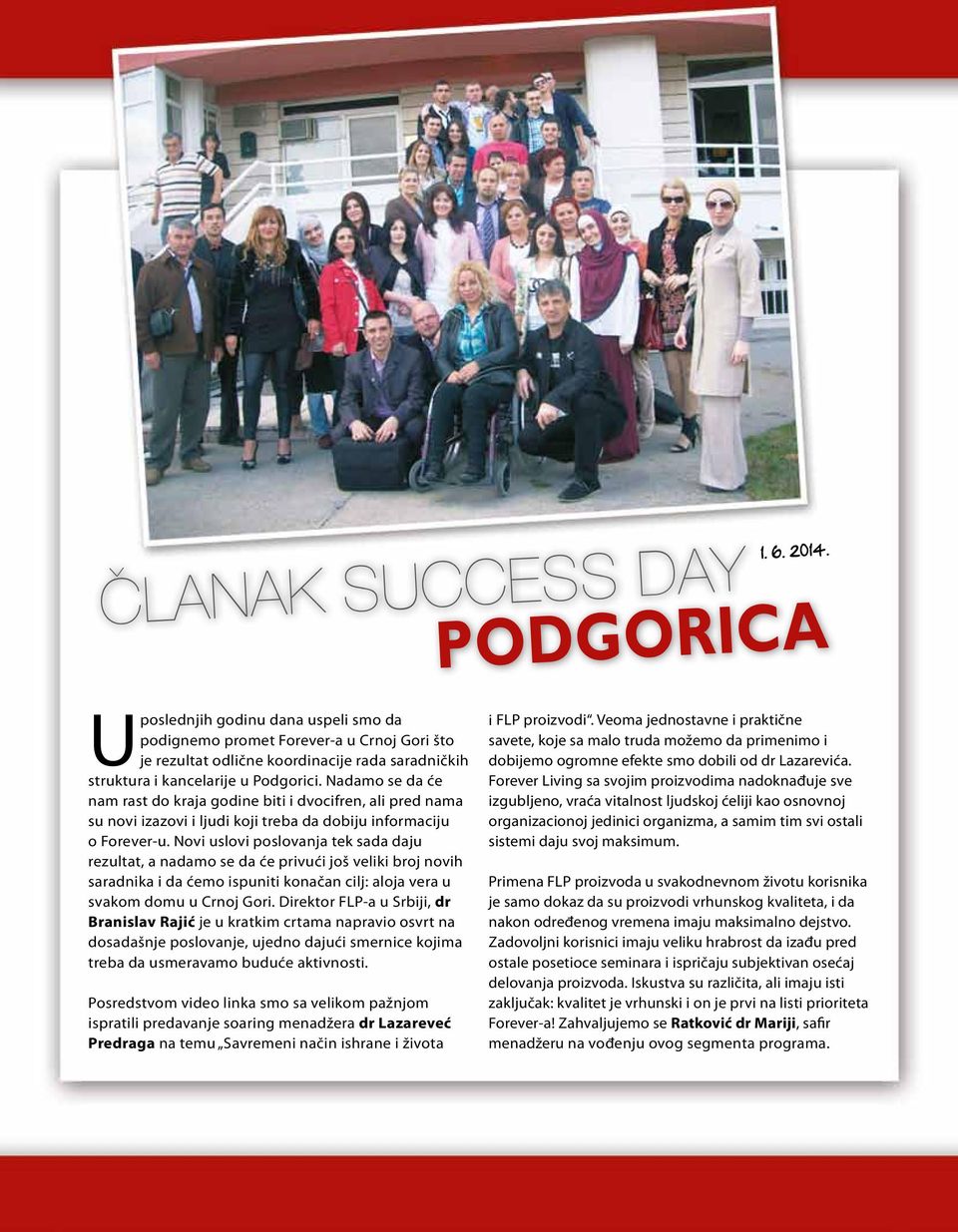 Nadamo se da će nam rast do kraja godine biti i dvocifren, ali pred nama su novi izazovi i ljudi koji treba da dobiju informaciju o Forever-u.