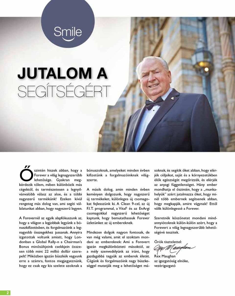 Ezeken kívül rengeteg más dolog van, ami segíti vállalatunkat abban, hogy nagyszerű legyen.