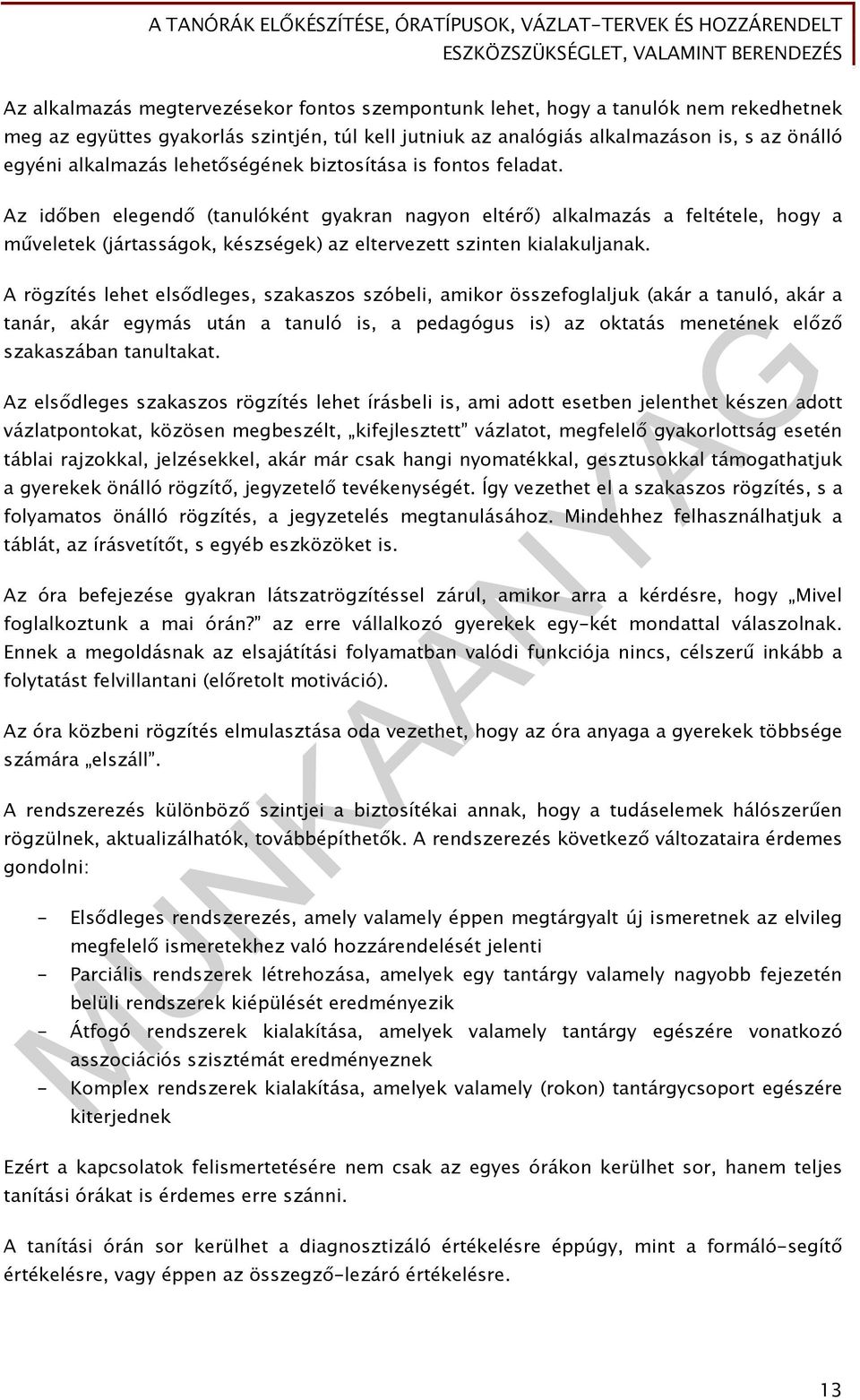 Az időben elegendő (tanulóként gyakran nagyon eltérő) alkalmazás a feltétele, hogy a műveletek (jártasságok, készségek) az eltervezett szinten kialakuljanak.