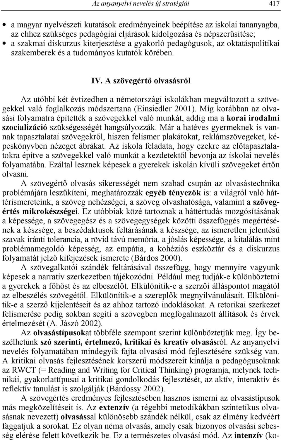 A szövegért olvasásról Az utóbbi két évtizedben a németországi iskolákban megváltozott a szövegekkel való foglalkozás módszertana (Einsiedler 2001).
