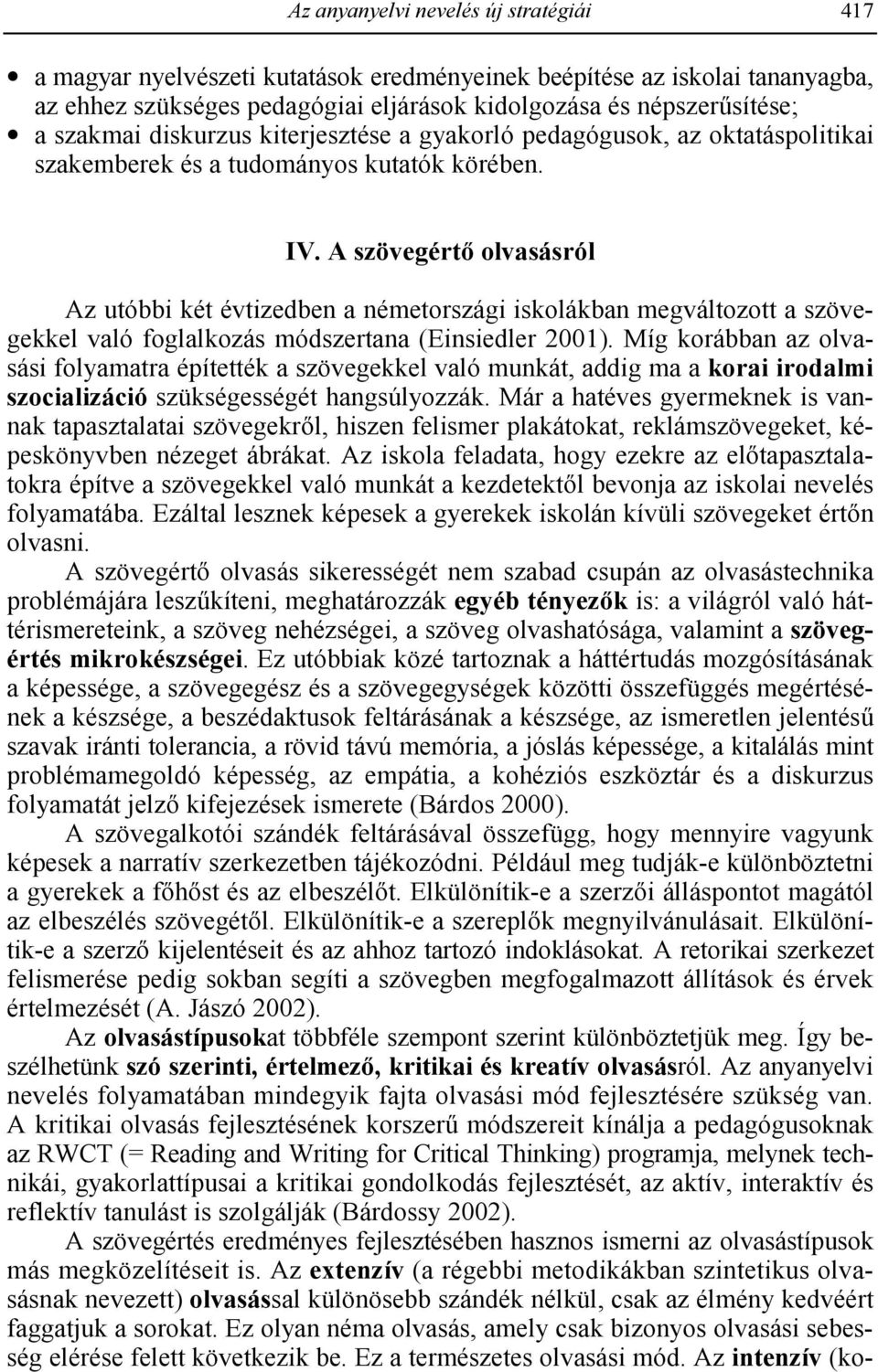 A szövegért olvasásról Az utóbbi két évtizedben a németországi iskolákban megváltozott a szövegekkel való foglalkozás módszertana (Einsiedler 2001).