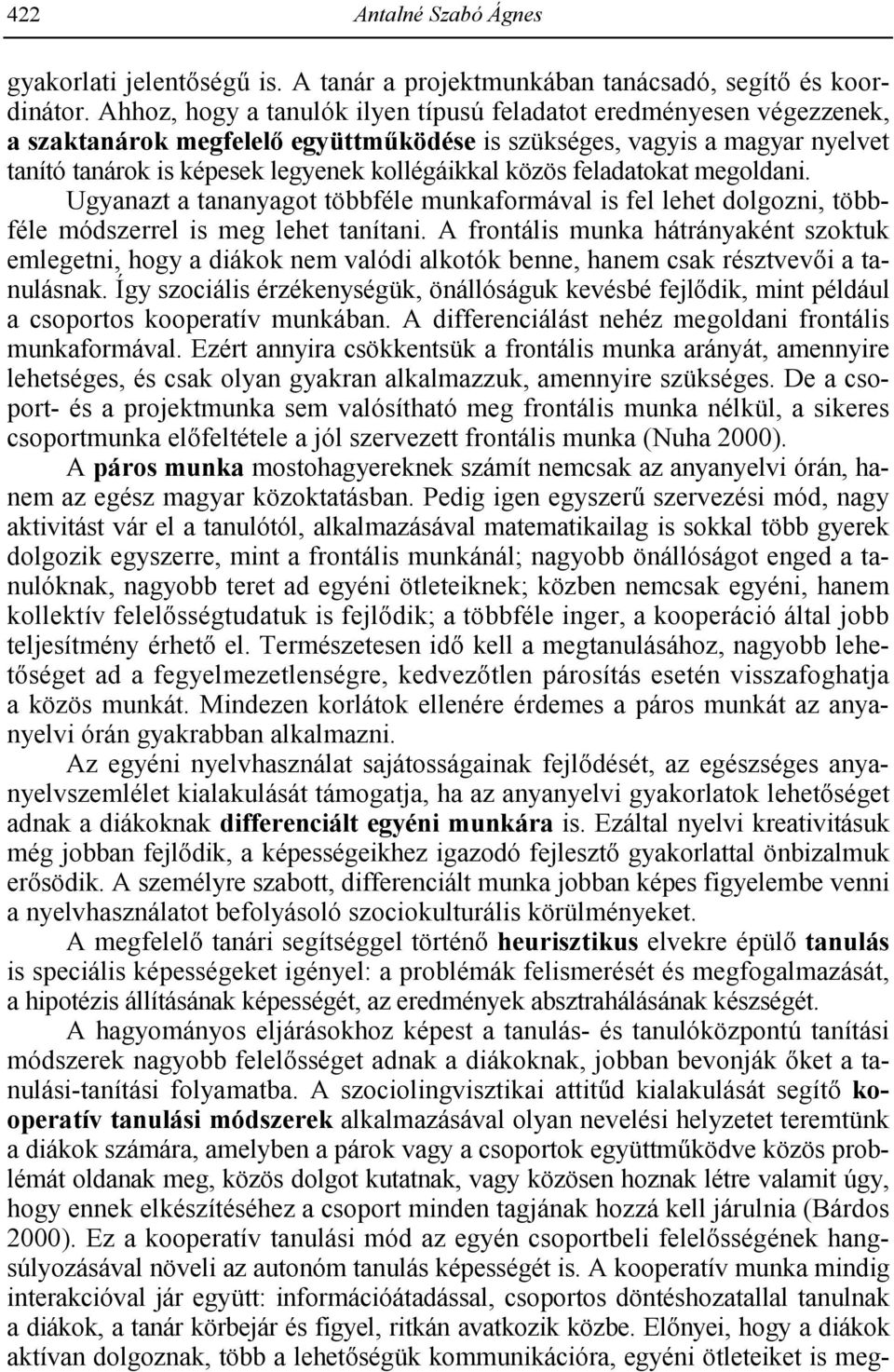 feladatokat megoldani. Ugyanazt a tananyagot többféle munkaformával is fel lehet dolgozni, többféle módszerrel is meg lehet tanítani.