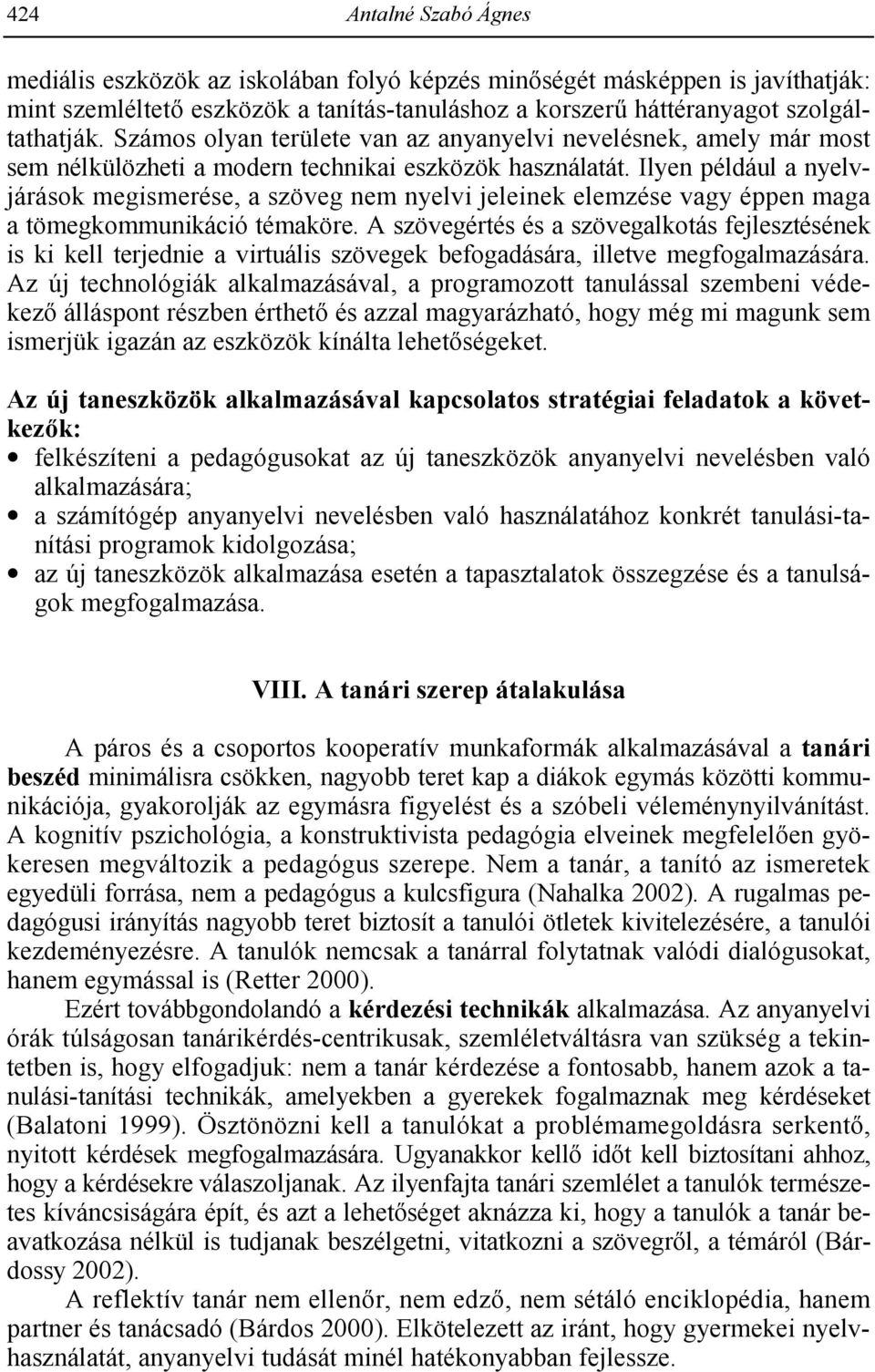 Ilyen például a nyelvjárások megismerése, a szöveg nem nyelvi jeleinek elemzése vagy éppen maga a tömegkommunikáció témaköre.