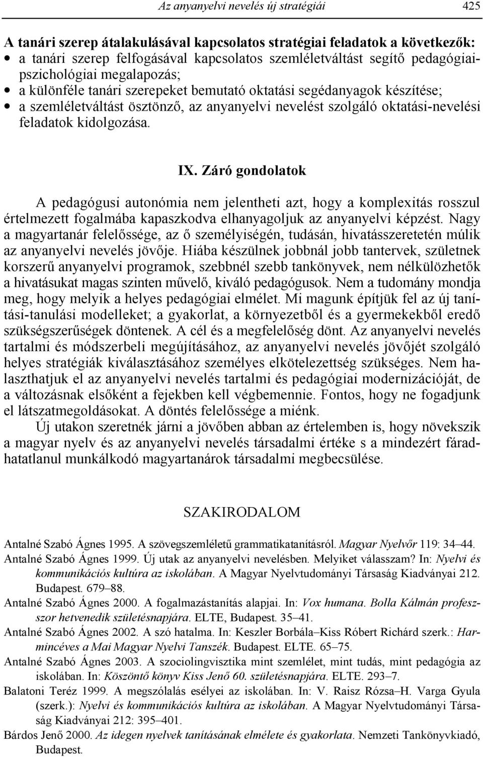 kidolgozása. IX. Záró gondolatok A pedagógusi autonómia nem jelentheti azt, hogy a komplexitás rosszul értelmezett fogalmába kapaszkodva elhanyagoljuk az anyanyelvi képzést.