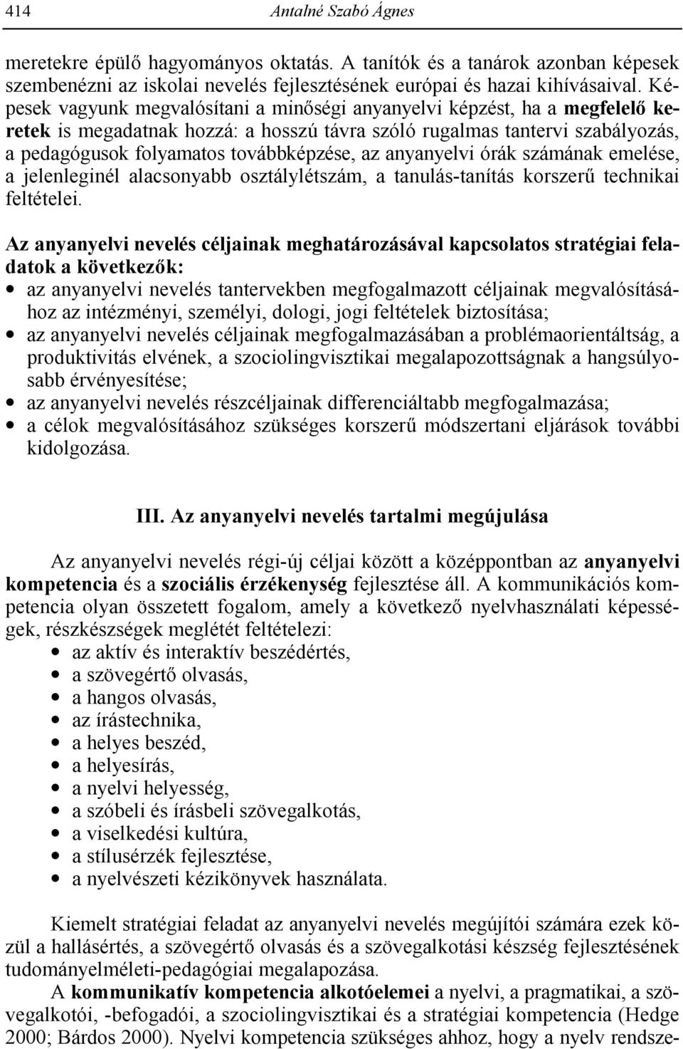 anyanyelvi órák számának emelése, a jelenleginél alacsonyabb osztálylétszám, a tanulás-tanítás korszer# technikai feltételei.