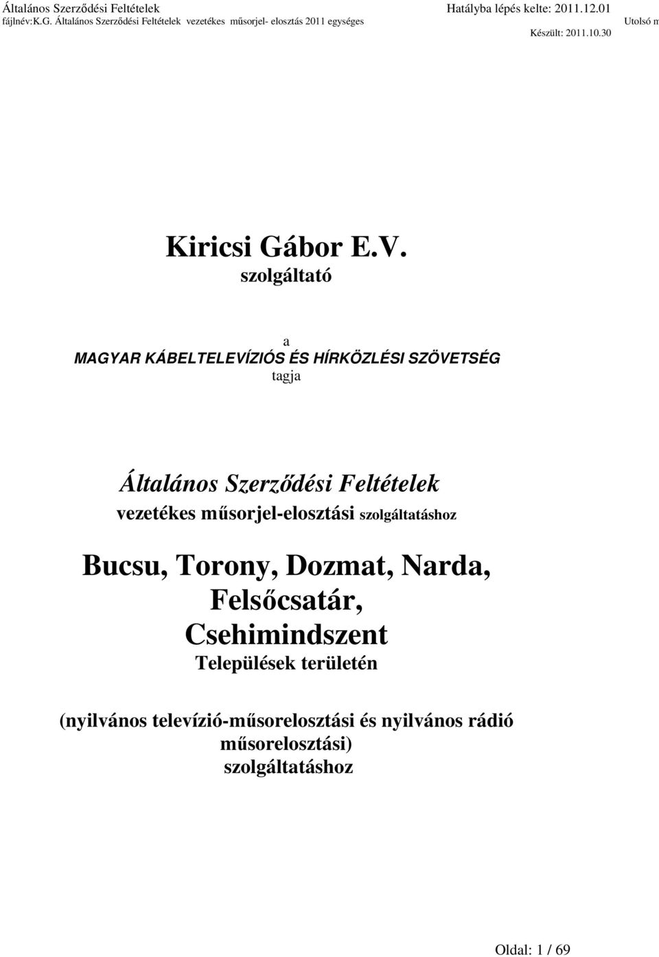 Szerződési Feltételek vezetékes műsorjel-elosztási szolgáltatáshoz Bucsu, Torony,