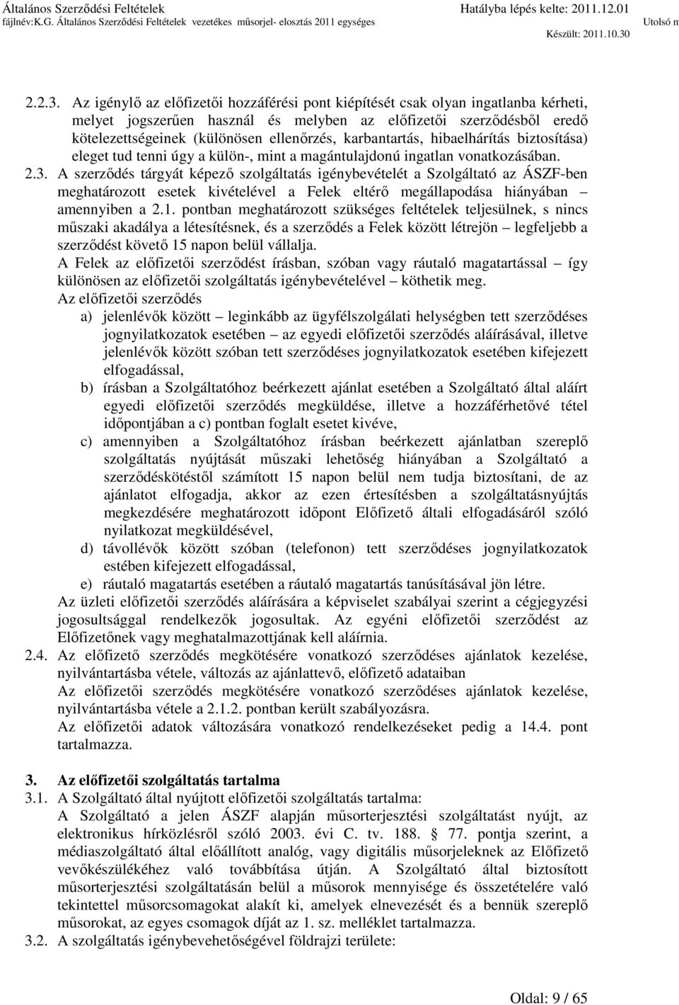 karbantartás, hibaelhárítás biztosítása) eleget tud tenni úgy a külön-, mint a magántulajdonú ingatlan vonatkozásában. 2.3.