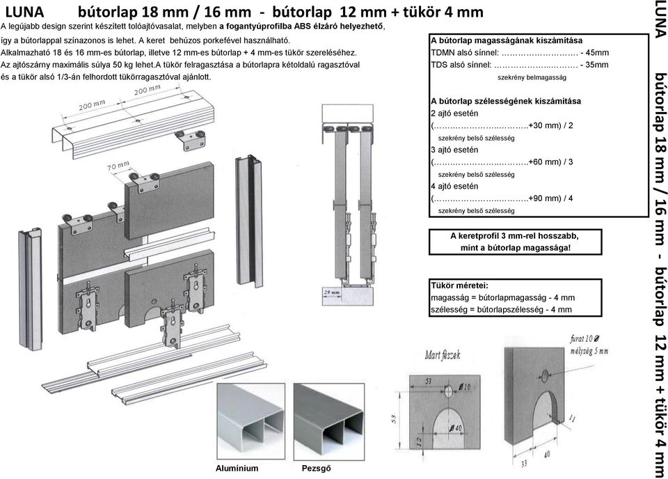 a tükör felragasztása a bútorlapra kétoldalú ragasztóval A bútorlap magasságának kiszámítása TDMN alsó sínnel:. - 45mm TDS alsó sínnel:.