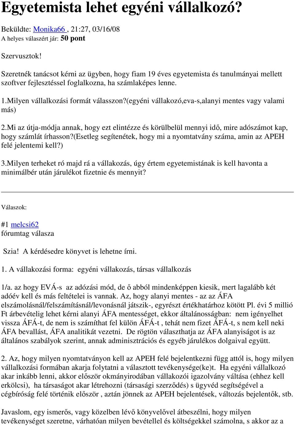 (egyéni vállakozó,eva-s,alanyi mentes vagy valami más) 2.Mi az útja-módja annak, hogy ezt elintézze és körülbelül mennyi idı, mire adószámot kap, hogy számlát írhasson?