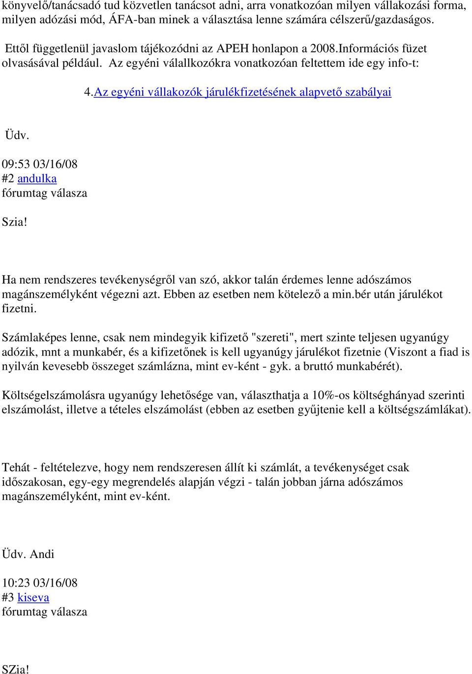 Az egyéni vállakozók járulékfizetésének alapvetı szabályai Üdv. 09:53 03/16/08 #2 andulka Szia!