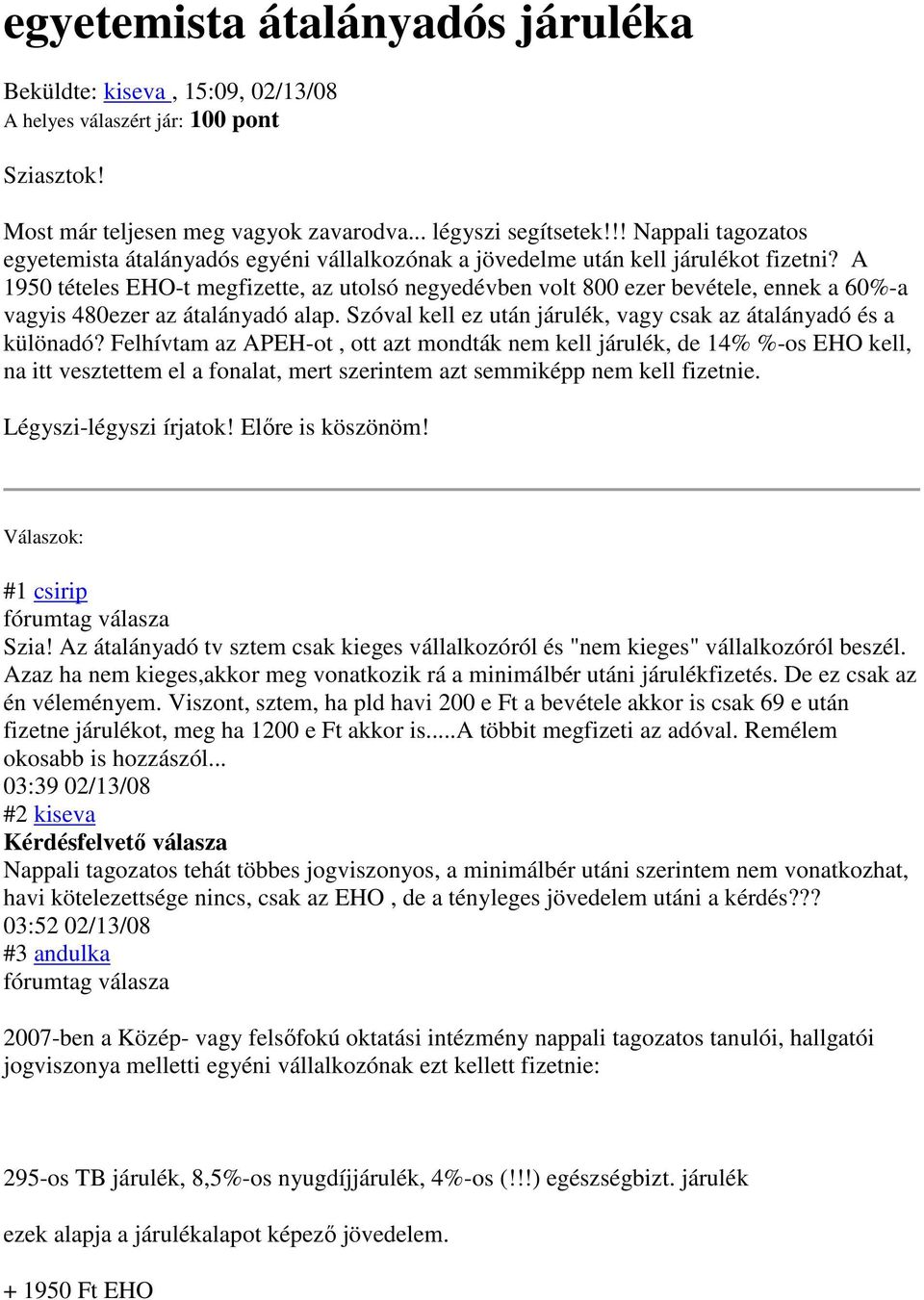 A 1950 tételes EHO-t megfizette, az utolsó negyedévben volt 800 ezer bevétele, ennek a 60%-a vagyis 480ezer az átalányadó alap. Szóval kell ez után járulék, vagy csak az átalányadó és a különadó?