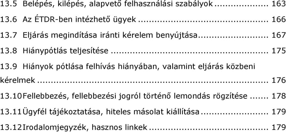 9 Hiányok pótlása felhívás hiányában, valamint eljárás közbeni kérelmek... 176 13.