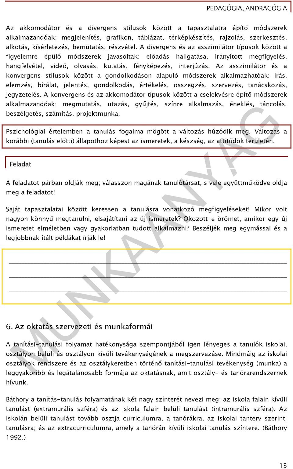 A divergens és az asszimilátor típusok között a figyelemre épülő módszerek javasoltak: előadás hallgatása, irányított megfigyelés, hangfelvétel, videó, olvasás, kutatás, fényképezés, interjúzás.