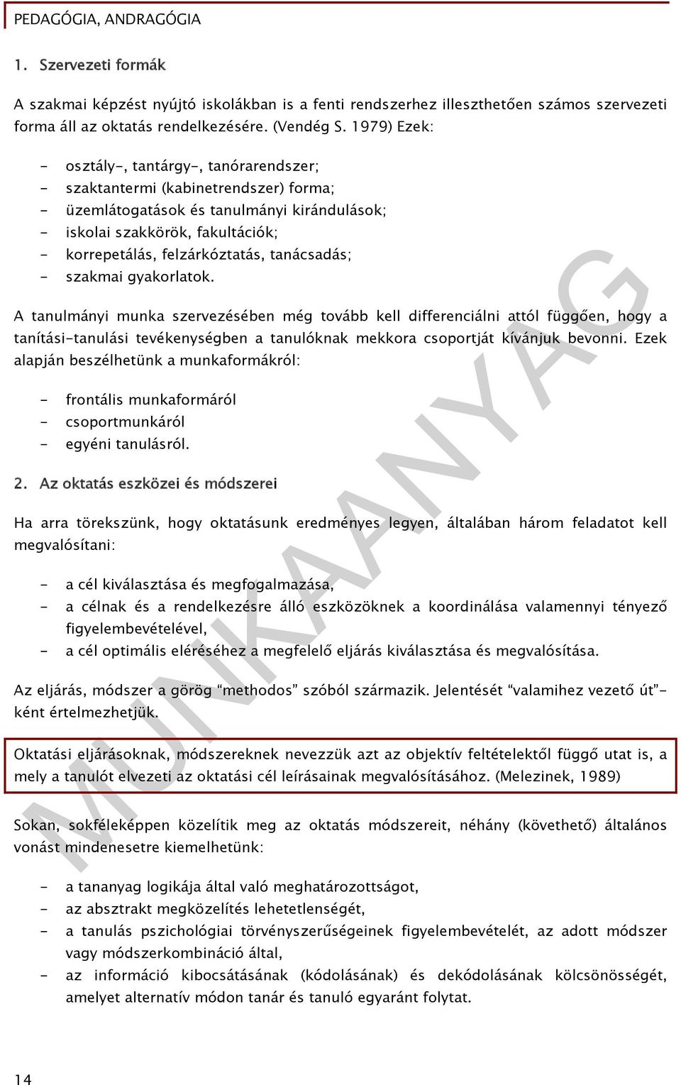 felzárkóztatás, tanácsadás; - szakmai gyakorlatok.