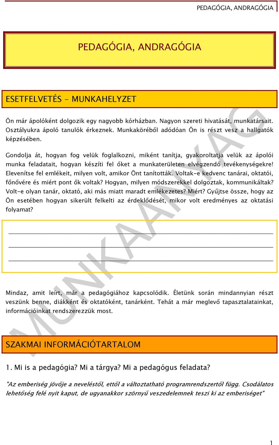 Gondolja át, hogyan fog velük foglalkozni, miként tanítja, gyakoroltatja velük az ápolói munka feladatait, hogyan készíti fel őket a munkaterületen elvégzendő tevékenységekre!