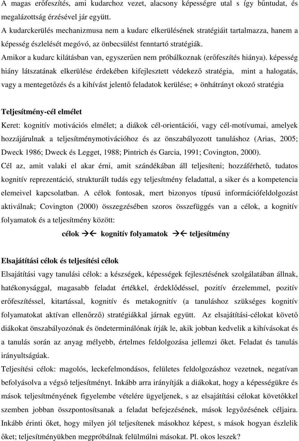 Amikor a kudarc kilátásban van, egyszerően nem próbálkoznak (erıfeszítés hiánya).