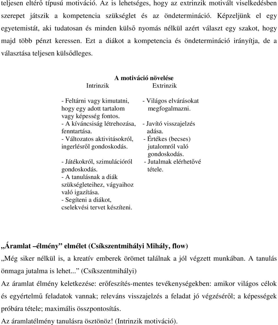 Ezt a diákot a kompetencia és öndetermináció irányítja, de a választása teljesen külsıdleges.