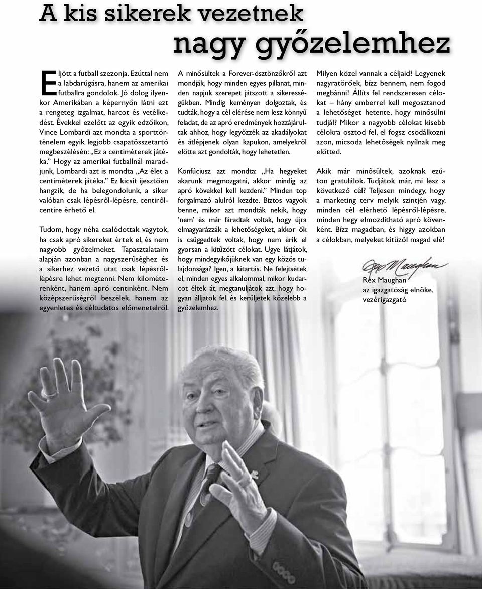 Évekkel ezelőtt az egyik edzőikon, Vince Lombardi azt mondta a sporttörténelem egyik legjobb csapatösszetartó megbeszélésén: Ez a centiméterek játéka.