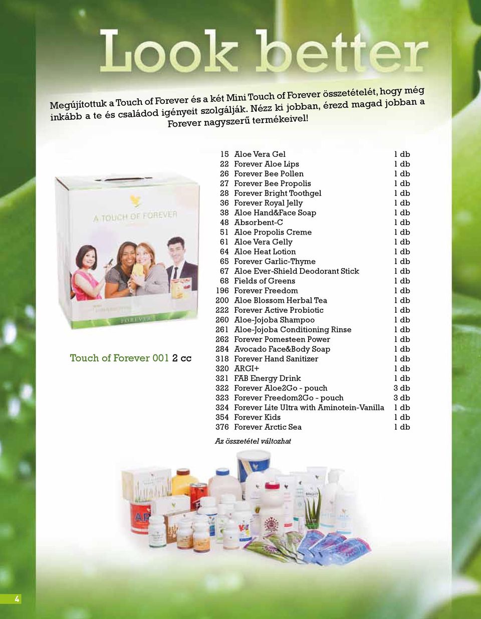 Hand&Face Soap 1 db 48 Absorbent-C 1 db 51 Aloe Propolis Creme 1 db 61 Aloe Vera Gelly 1 db 64 Aloe Heat Lotion 1 db 65 Forever Garlic-Thyme 1 db 67 Aloe Ever-Shield Deodorant Stick 1 db 68 Fields of