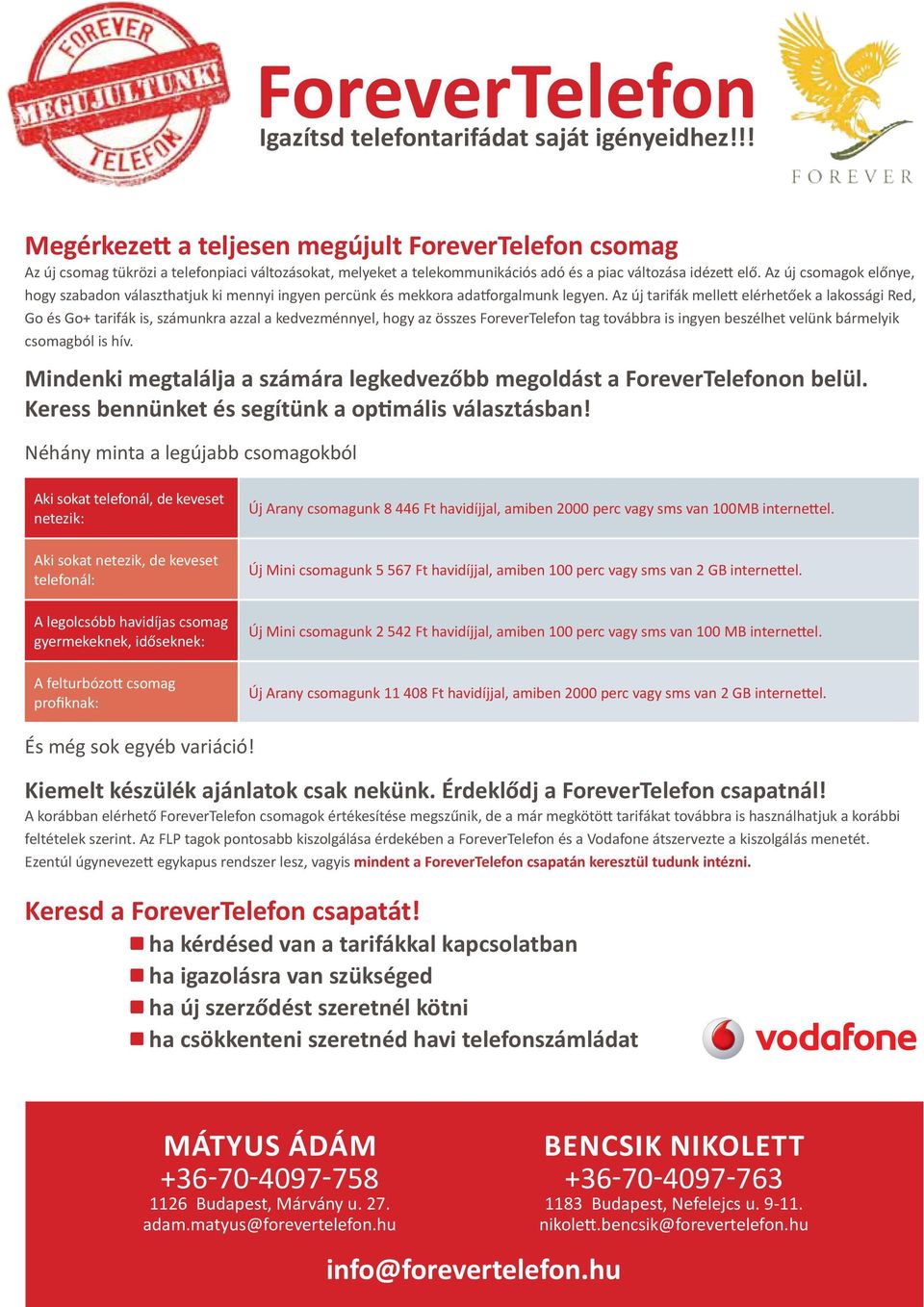 Az új csomagok előnye, hogy szabadon választhatjuk ki mennyi ingyen percünk és mekkora adatforgalmunk legyen.