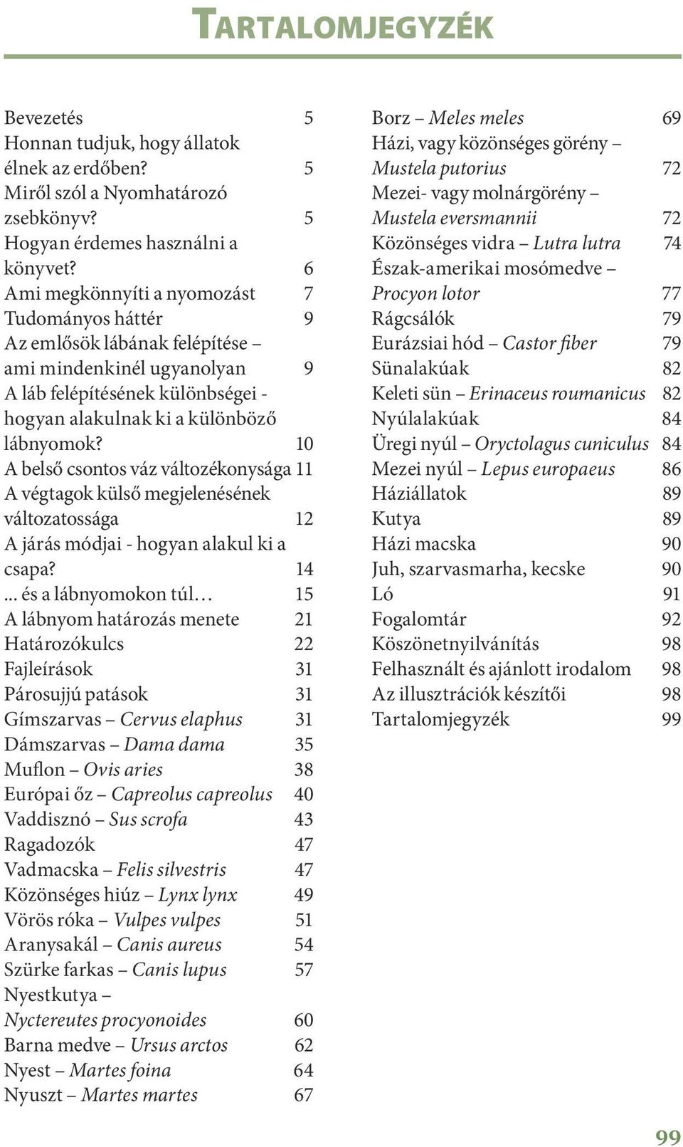 10 A belső csontos váz változékonysága 11 A végtagok külső megjelenésének változatossága 12 A járás módjai - hogyan alakul ki a csapa? 14.
