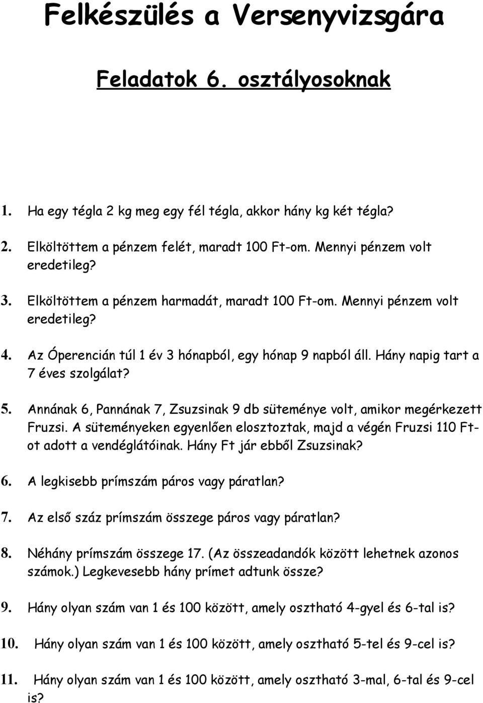 Hány napig tart a 7 éves szolgálat? 5. Annának 6, Pannának 7, Zsuzsinak 9 db süteménye volt, amikor megérkezett Fruzsi.