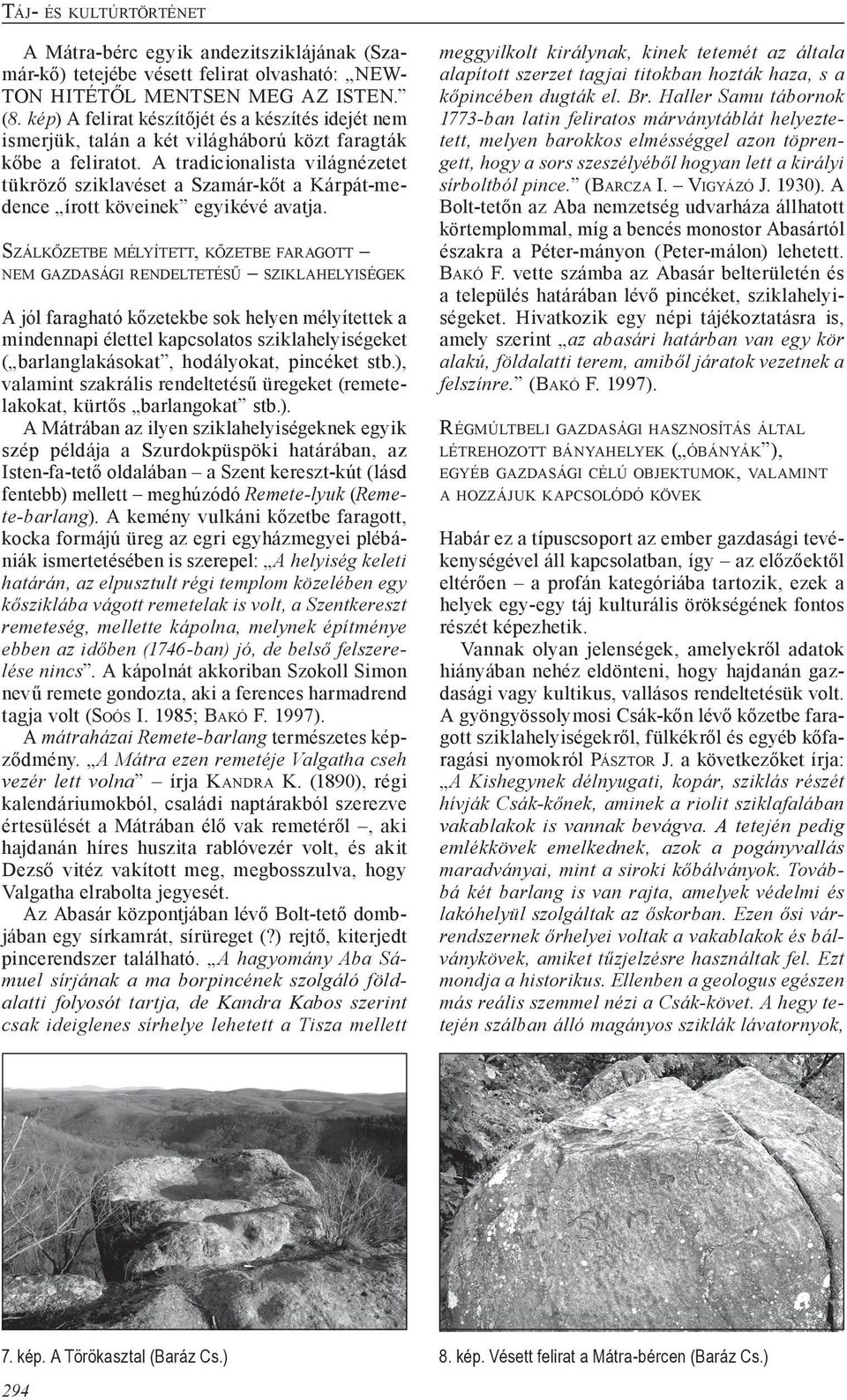 A tradicionalista világnézetet tükröző sziklavéset a Szamár-kőt a Kárpát-medence írott köveinek egyikévé avatja.