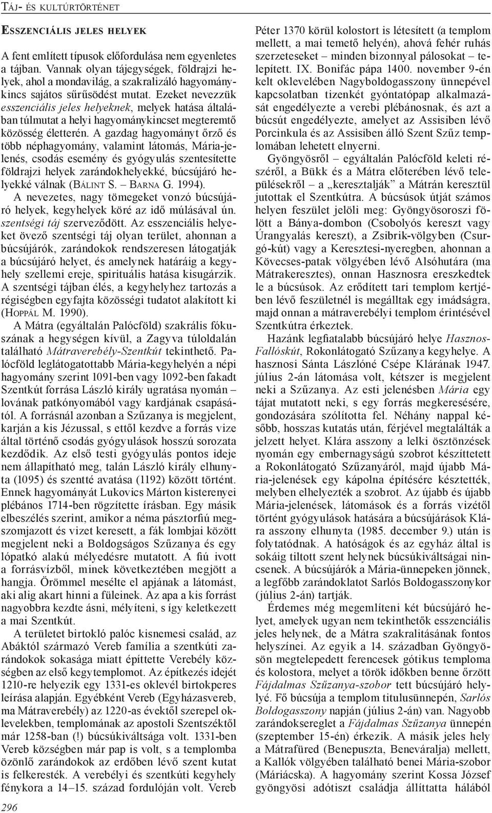 Ezeket nevezzük esszenciális jeles helyeknek, melyek hatása általában túlmutat a helyi hagyománykincset megteremtő közösség életterén.