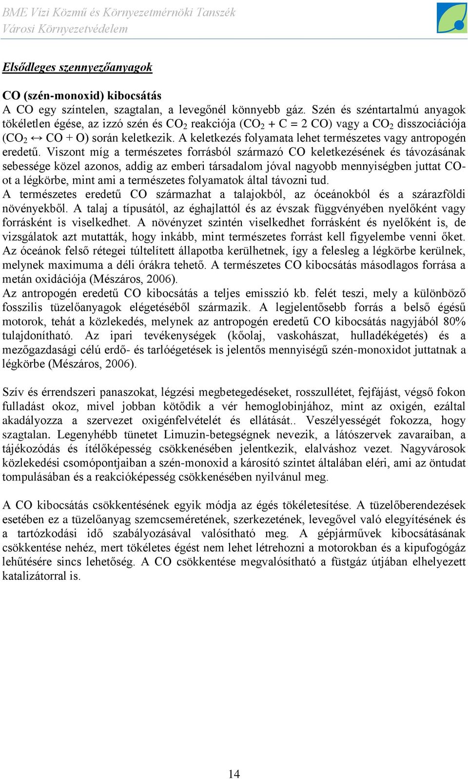 A keletkezés folyamata lehet természetes vagy antropogén eredetű.