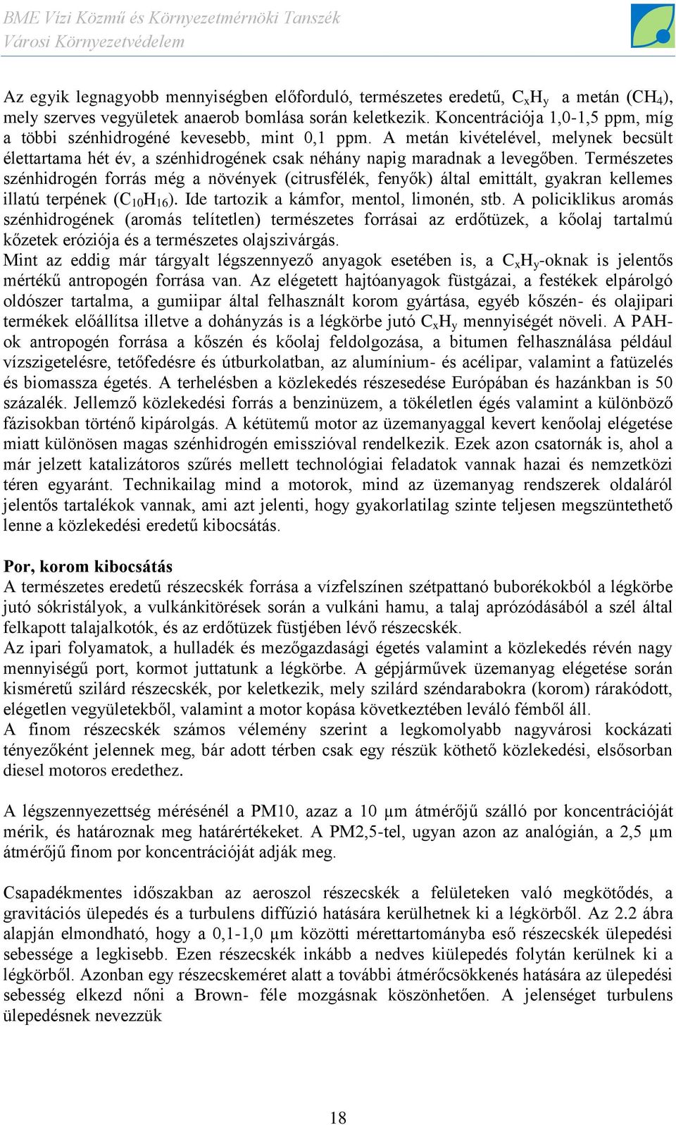 Természetes szénhidrogén forrás még a növények (citrusfélék, fenyők) által emittált, gyakran kellemes illatú terpének (C 10 H 16 ). Ide tartozik a kámfor, mentol, limonén, stb.