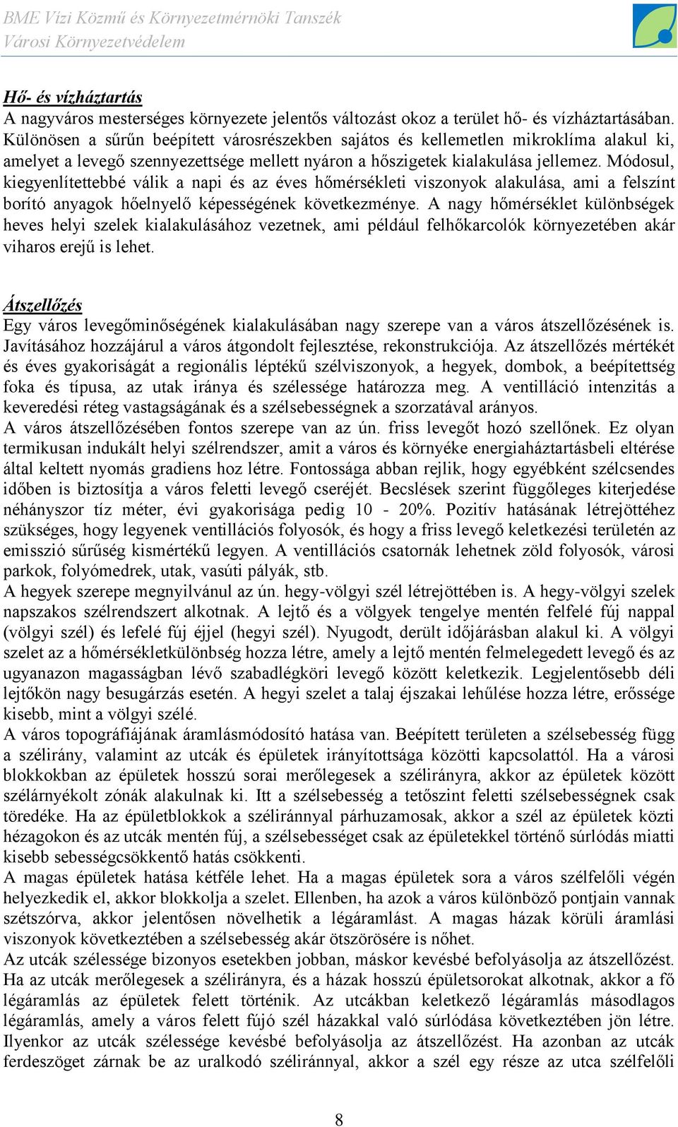Módosul, kiegyenlítettebbé válik a napi és az éves hőmérsékleti viszonyok alakulása, ami a felszínt borító anyagok hőelnyelő képességének következménye.