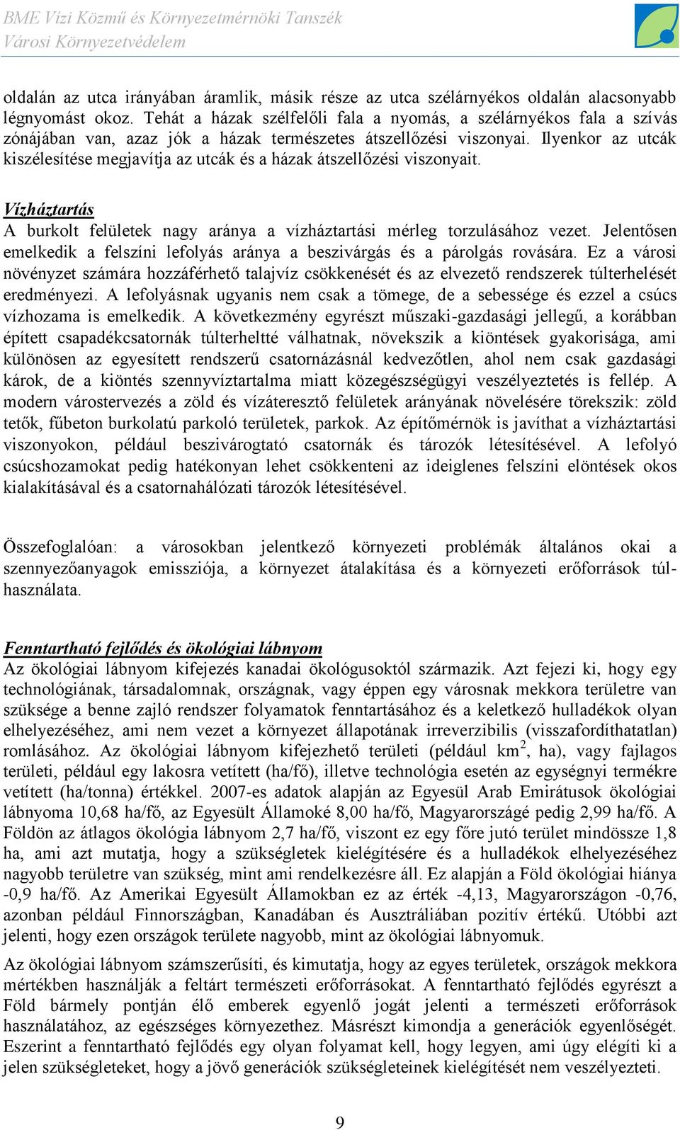 Ilyenkor az utcák kiszélesítése megjavítja az utcák és a házak átszellőzési viszonyait. Vízháztartás A burkolt felületek nagy aránya a vízháztartási mérleg torzulásához vezet.