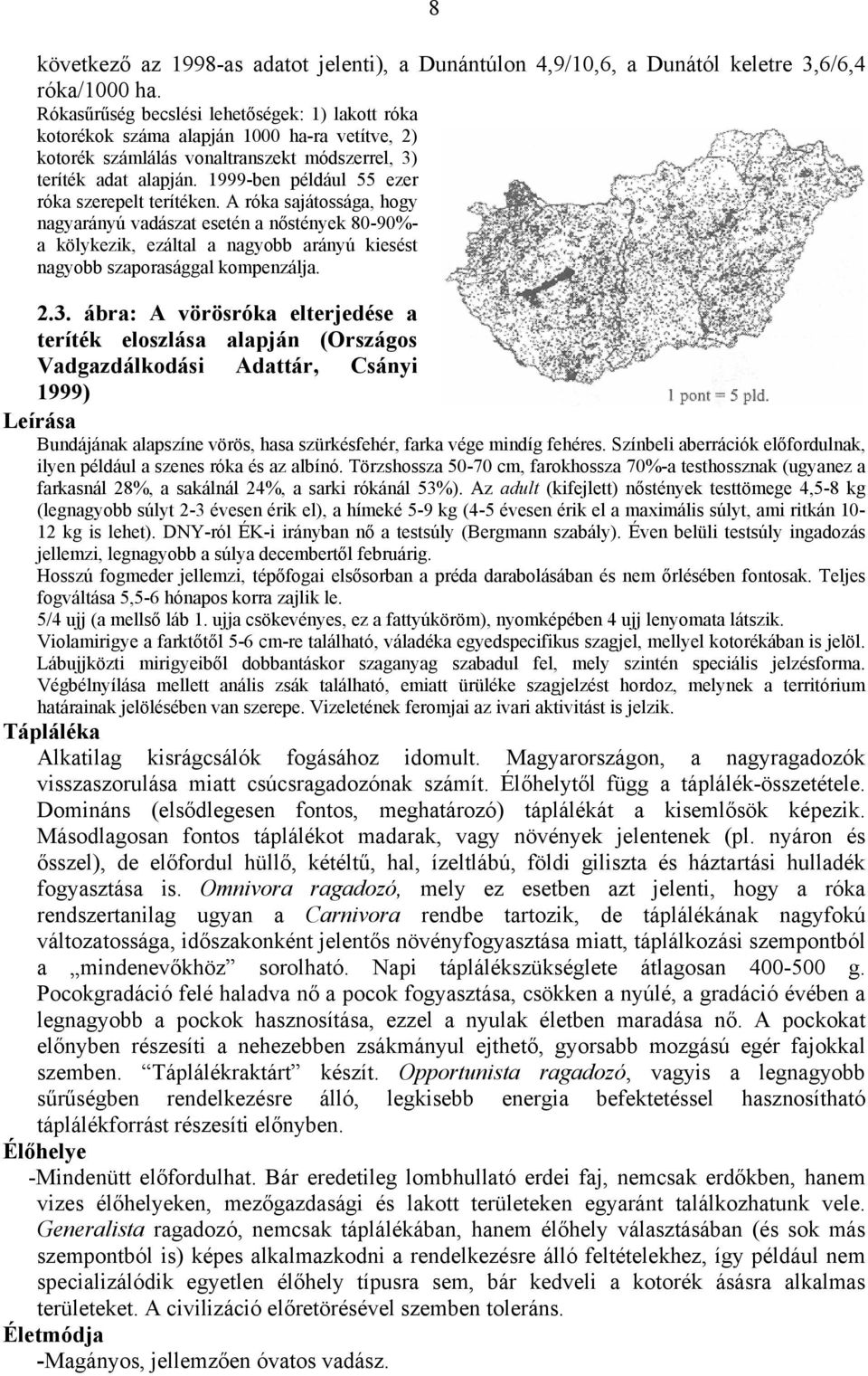 1999-ben például 55 ezer róka szerepelt terítéken.