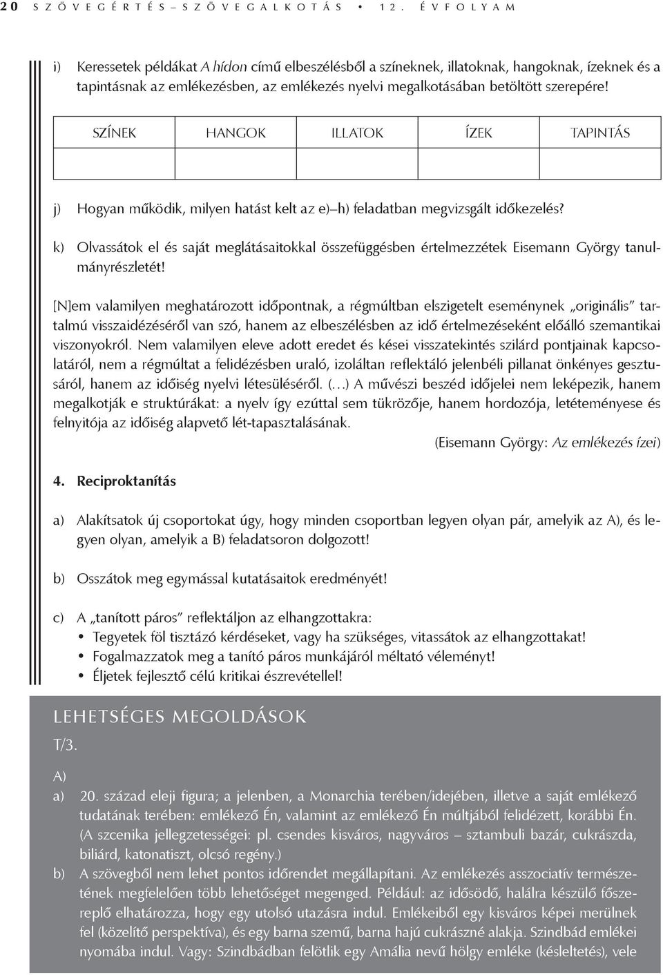 SZÍNEK HANGOK ILLATOK ÍZEK TAPINTÁS j) Hogyan működik, milyen hatást kelt az e) h) feladatban megvizsgált időkezelés?