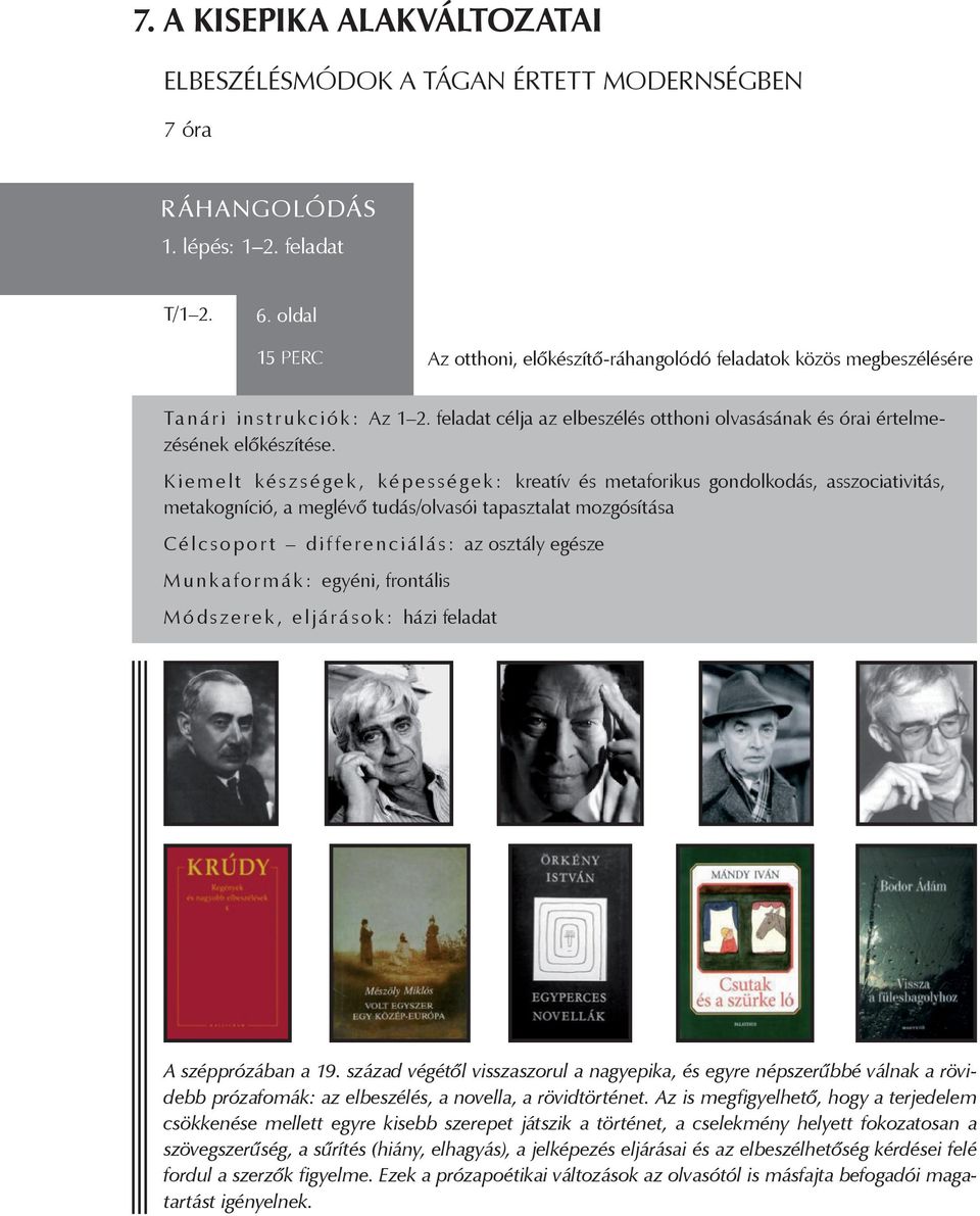 K iemelt ké s z s é g ek, ké p e s s é g ek: kreatív és metaforikus gondolkodás, asszociativitás, metakogníció, a meglévő tudás/olvasói tapasztalat mozgósítása Célcsoport differenciálás: az osztály