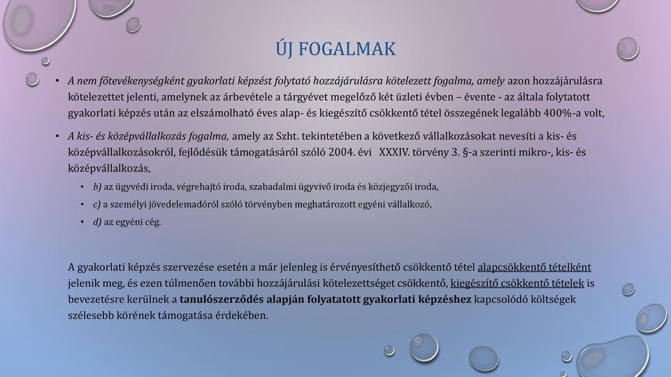 az Szht. tekintetében a következő vállalkozásokat nevesíti a kis- és középvállalkozásokról, fejlődésük támogatásáról szóló 2004. évi XXXIV. törvény 3.