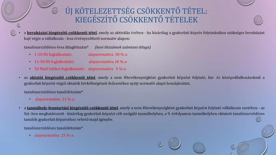 foglalkoztató: alapnormatíva 18 %-a 50 főnél többet foglalkoztató: alapnormatíva 9 %-a az oktatói kiegészítő csökkentő tétel, amely a nem főtevékenységként gyakorlati képzést folytató, kis- és