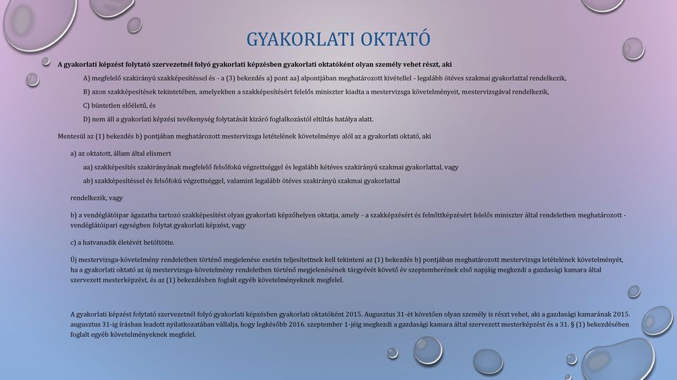 kiadta a mestervizsga követelményeit, mestervizsgával rendelkezik, C) büntetlen előéletű, és D) nem áll a gyakorlati képzési tevékenység folytatását kizáró foglalkozástól eltiltás hatálya alatt.