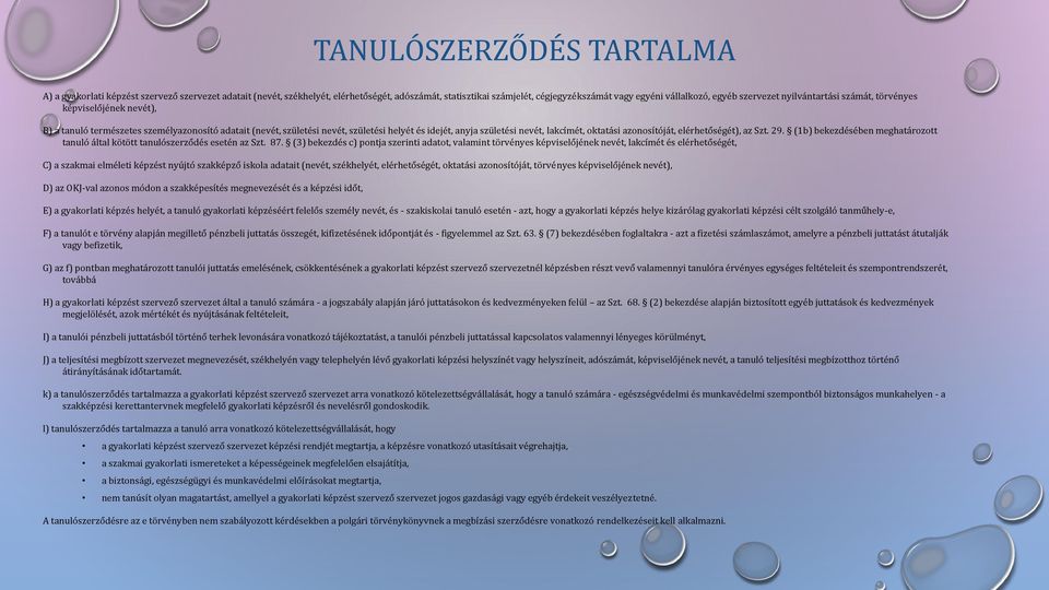 lakcímét, oktatási azonosítóját, elérhetőségét), az Szt. 29. (1b) bekezdésében meghatározott tanuló által kötött tanulószerződés esetén az Szt. 87.