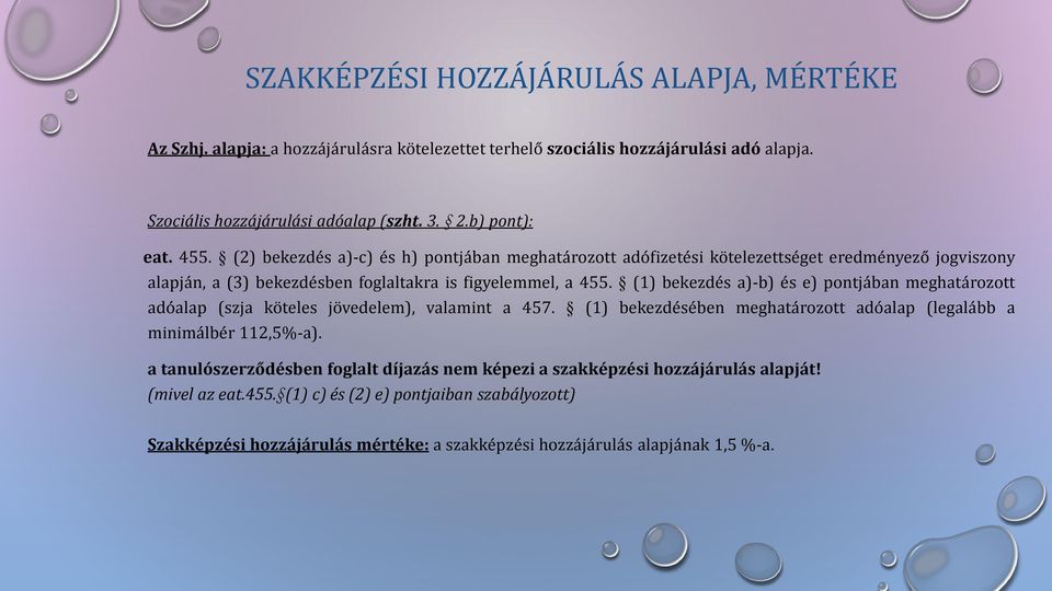 (1) bekezdés a)-b) és e) pontjában meghatározott adóalap (szja köteles jövedelem), valamint a 457. (1) bekezdésében meghatározott adóalap (legalább a minimálbér 112,5%-a).