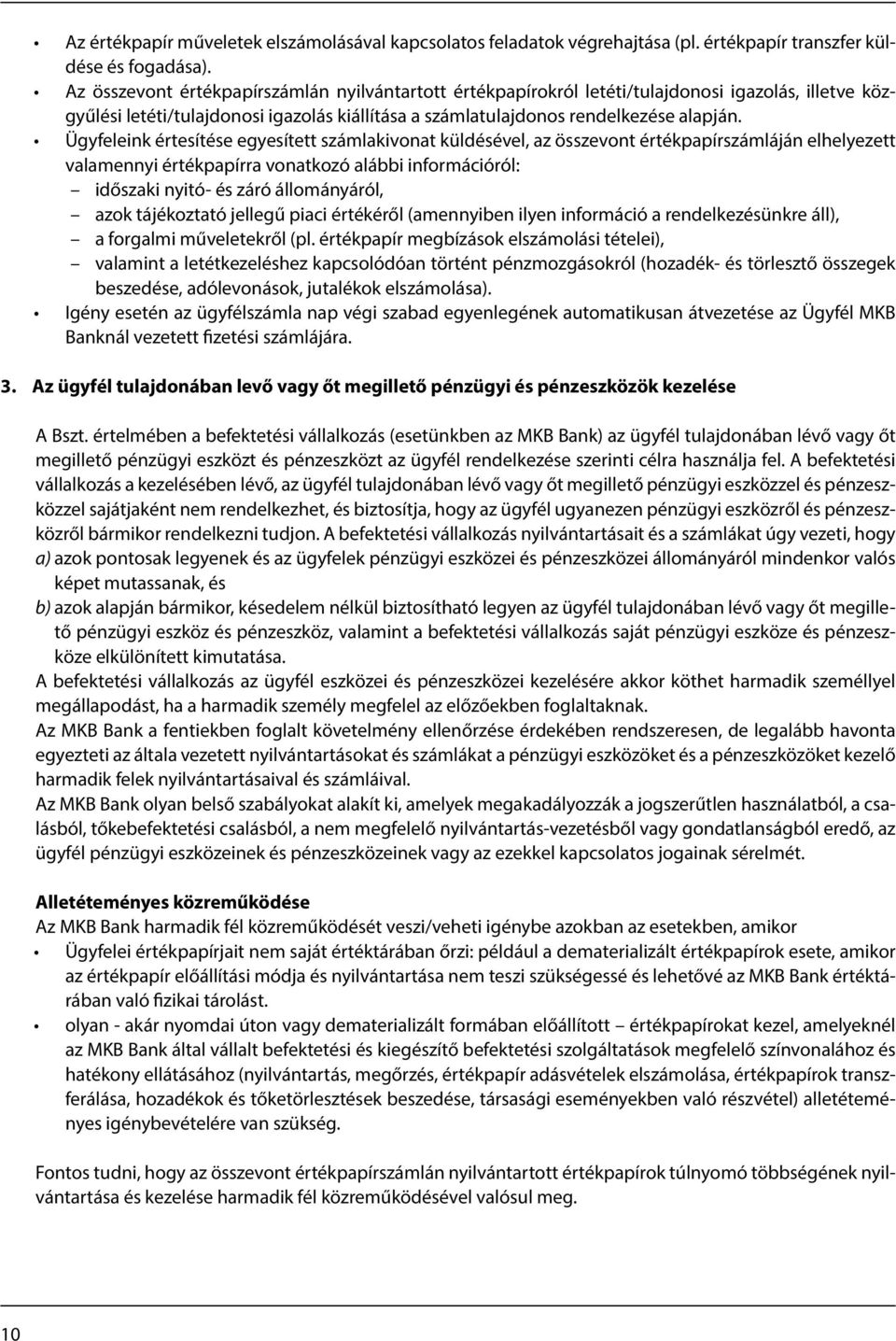 Ügyfeleink értesítése egyesített számlakivonat küldésével, az összevont értékpapírszámláján elhelyezett valamennyi értékpapírra vonatkozó alábbi információról: időszaki nyitó- és záró állományáról,