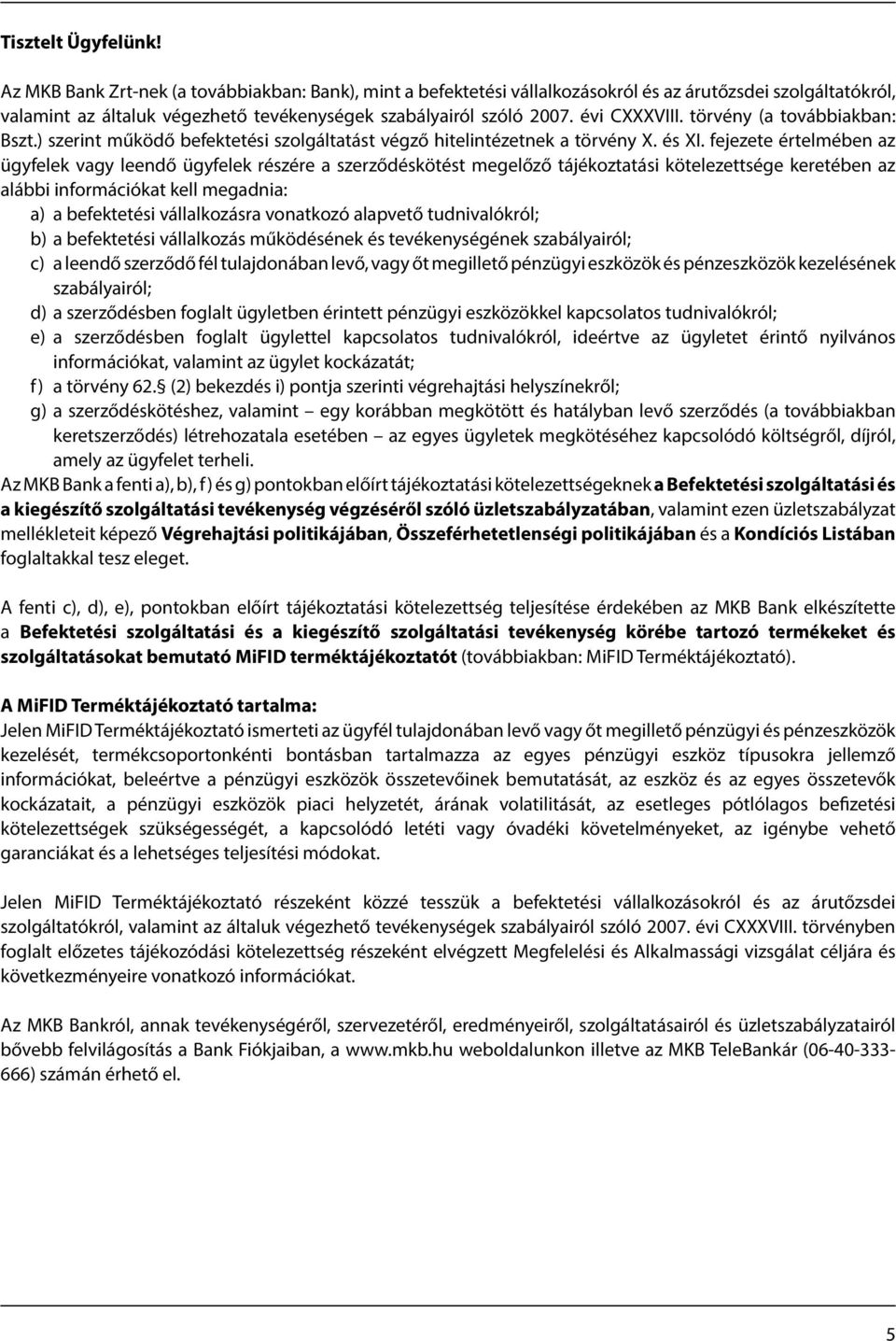 törvény (a továbbiakban: Bszt.) szerint működő befektetési szolgáltatást végző hitelintézetnek a törvény X. és XI.