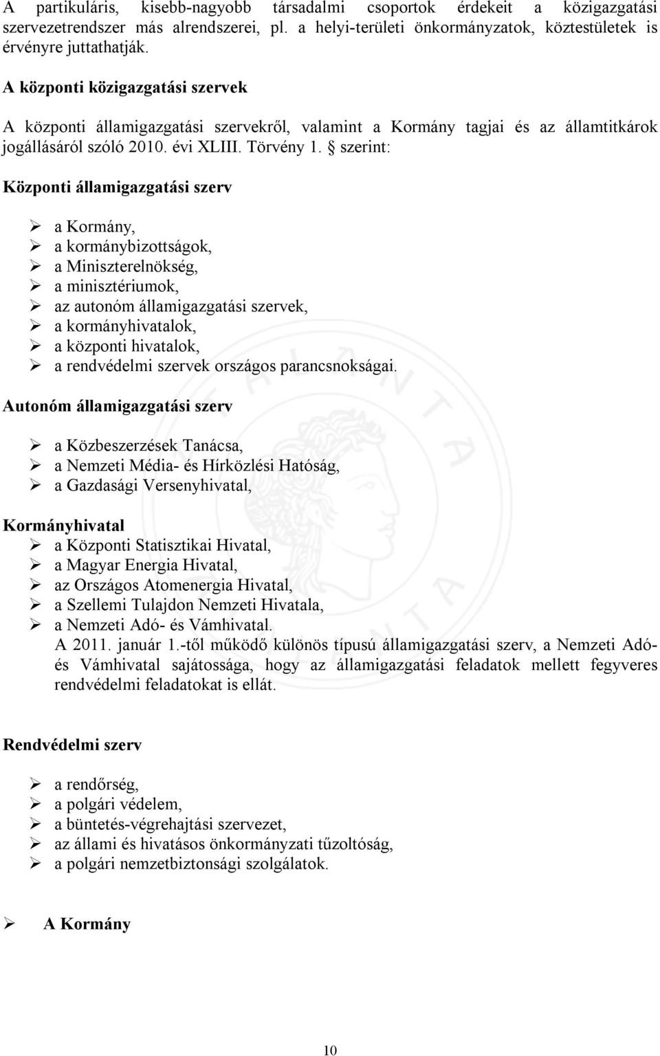 szerint: Központi államigazgatási szerv a Kormány, a kormánybizottságok, a Miniszterelnökség, a minisztériumok, az autonóm államigazgatási szervek, a kormányhivatalok, a központi hivatalok, a