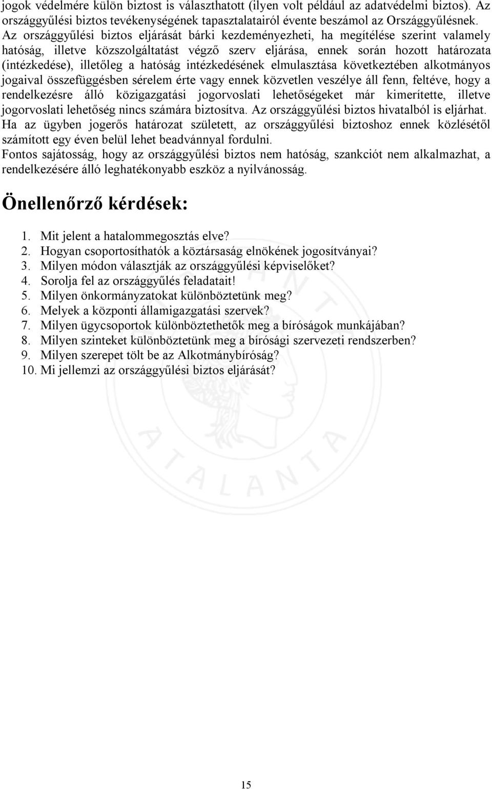 a hatóság intézkedésének elmulasztása következtében alkotmányos jogaival összefüggésben sérelem érte vagy ennek közvetlen veszélye áll fenn, feltéve, hogy a rendelkezésre álló közigazgatási