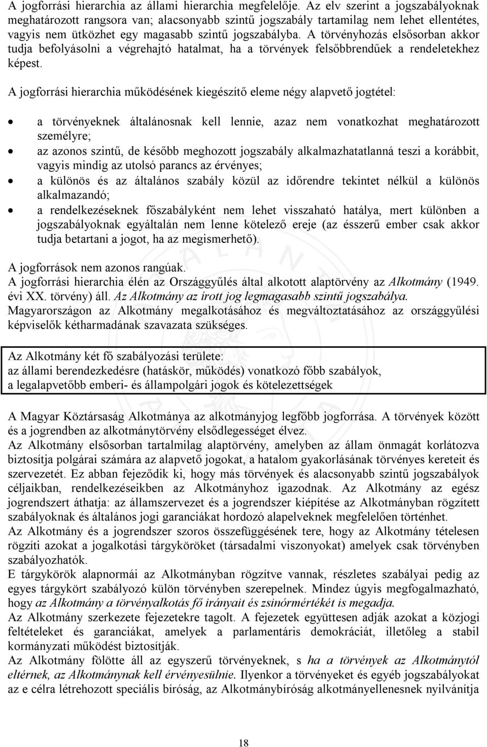 A törvényhozás elsősorban akkor tudja befolyásolni a végrehajtó hatalmat, ha a törvények felsőbbrendűek a rendeletekhez képest.