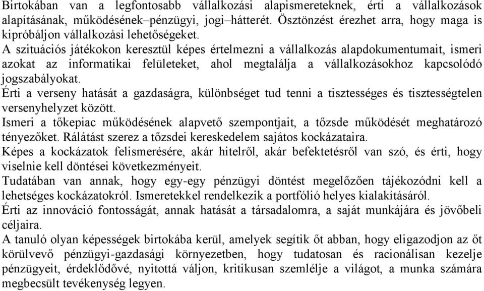 A szituációs játékokon keresztül képes értelmezni a vállalkozás alapdokumentumait, ismeri azokat az informatikai felületeket, ahol megtalálja a vállalkozásokhoz kapcsolódó jogszabályokat.