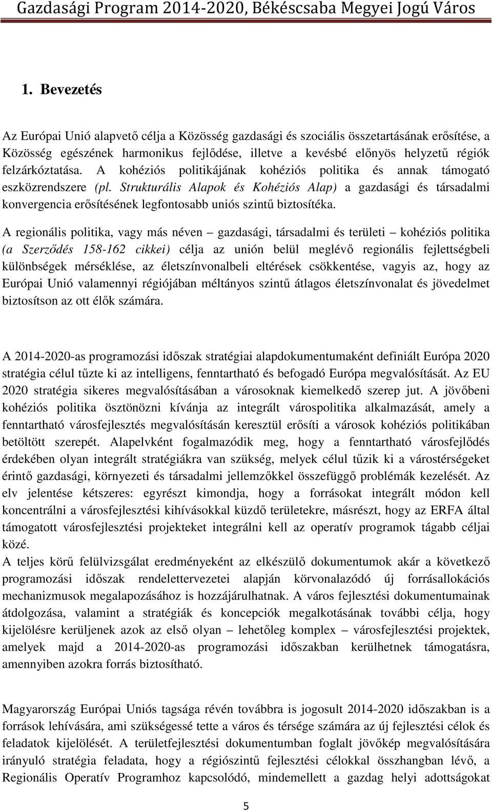 Strukturális Alapok és Kohéziós Alap) a gazdasági és társadalmi konvergencia erősítésének legfontosabb uniós szintű biztosítéka.