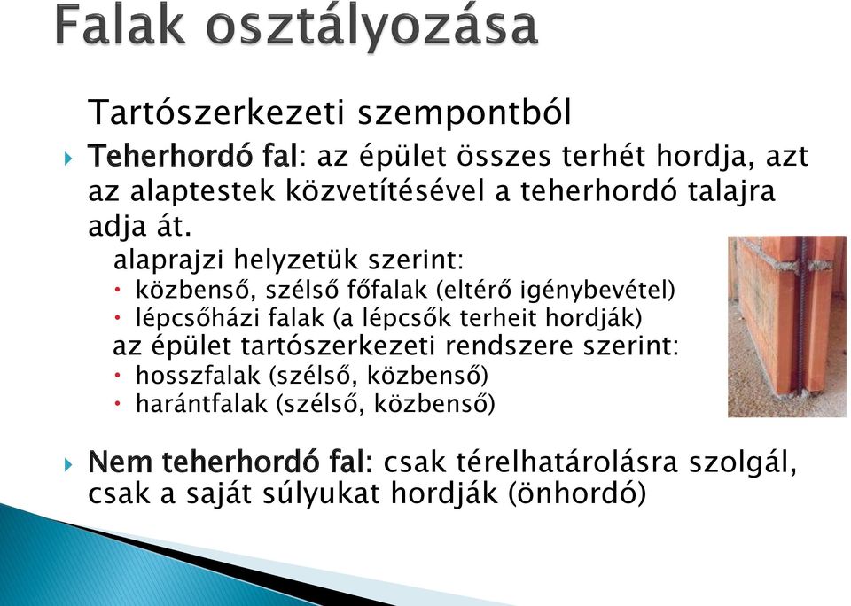 alaprajzi helyzetük szerint: közbenső, szélső főfalak (eltérő igénybevétel) lépcsőházi falak (a lépcsők terheit