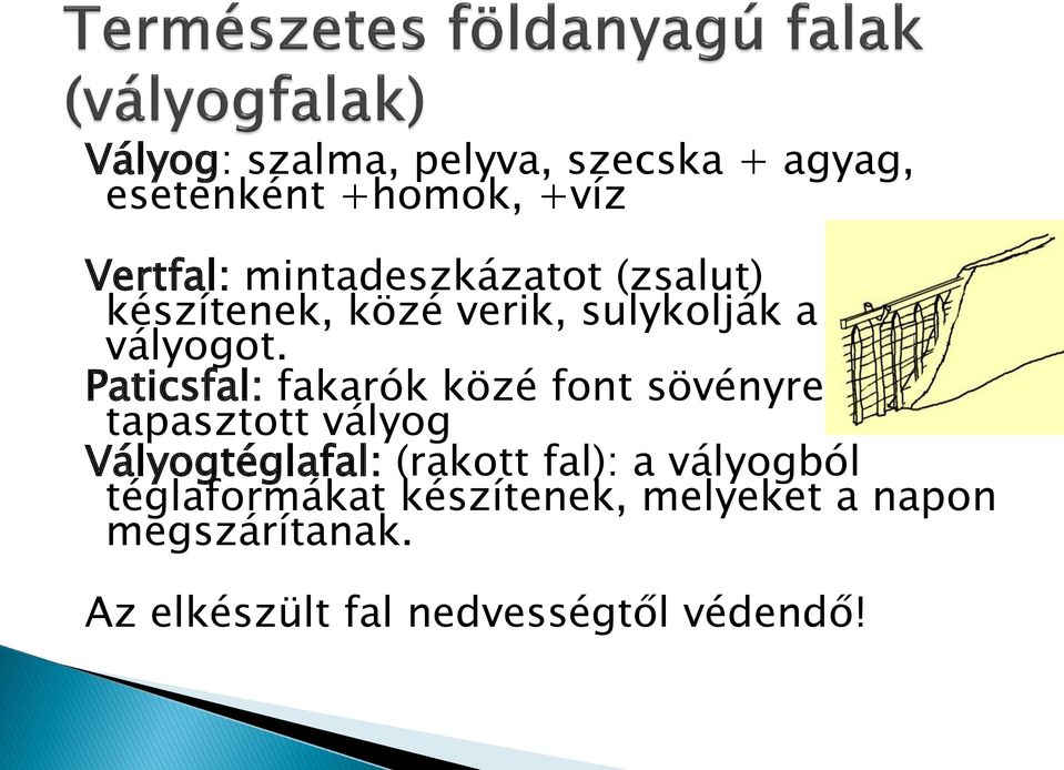 Paticsfal: fakarók közé font sövényre tapasztott vályog Vályogtéglafal: (rakott fal):